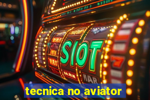 tecnica no aviator