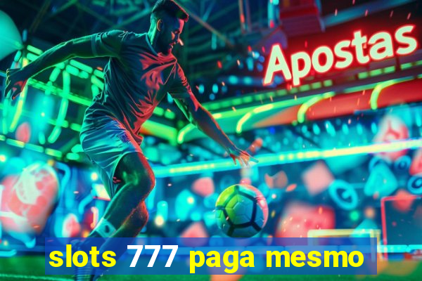 slots 777 paga mesmo