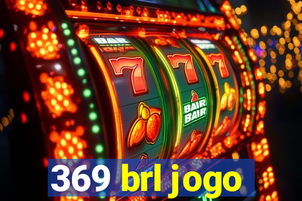 369 brl jogo