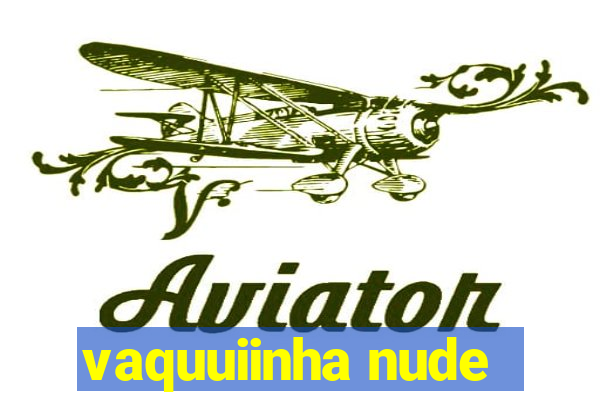 vaquuiinha nude