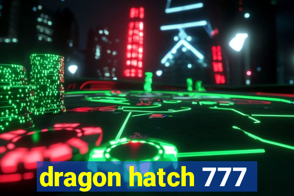 dragon hatch 777