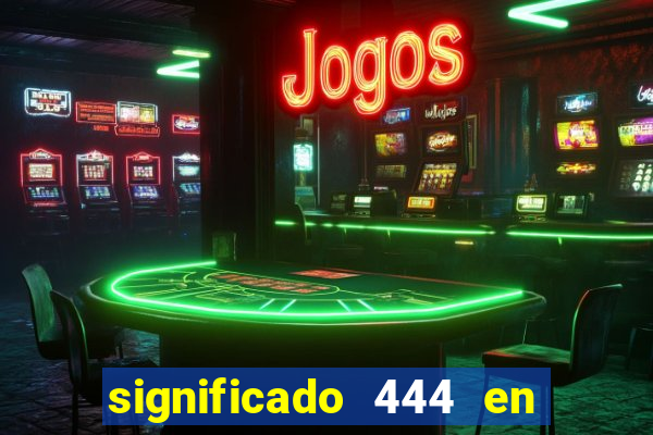 significado 444 en lo espiritual