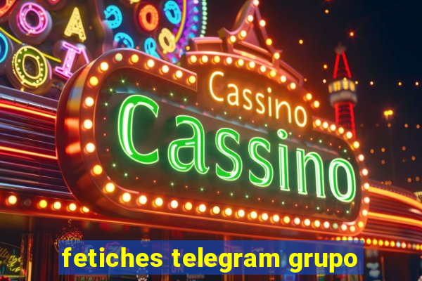 fetiches telegram grupo