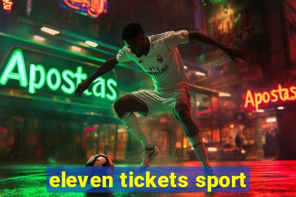 eleven tickets sport