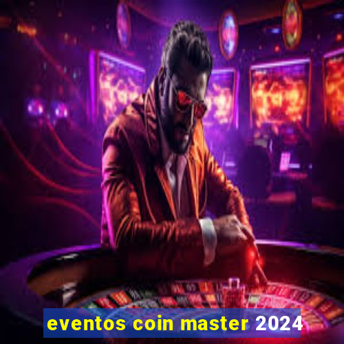 eventos coin master 2024