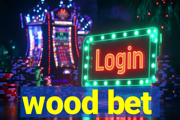 wood bet