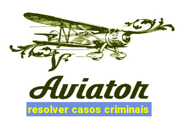 resolver casos criminais