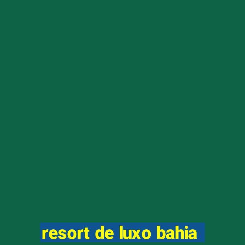 resort de luxo bahia