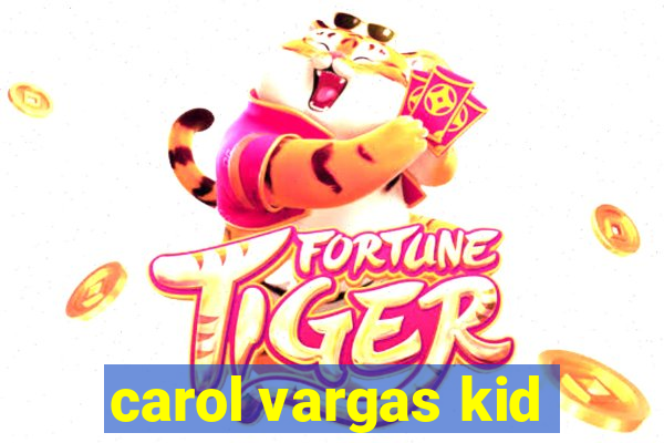 carol vargas kid