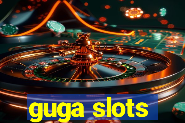 guga slots