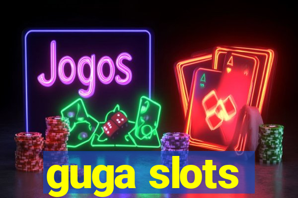 guga slots