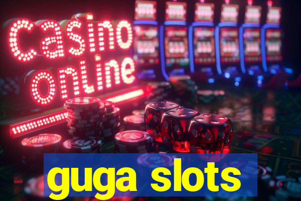 guga slots