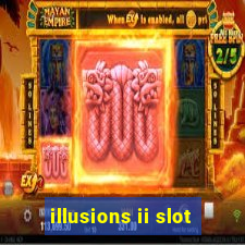 illusions ii slot