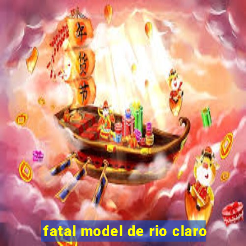 fatal model de rio claro