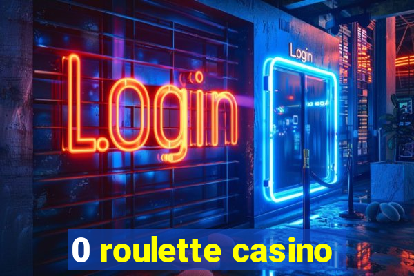 0 roulette casino