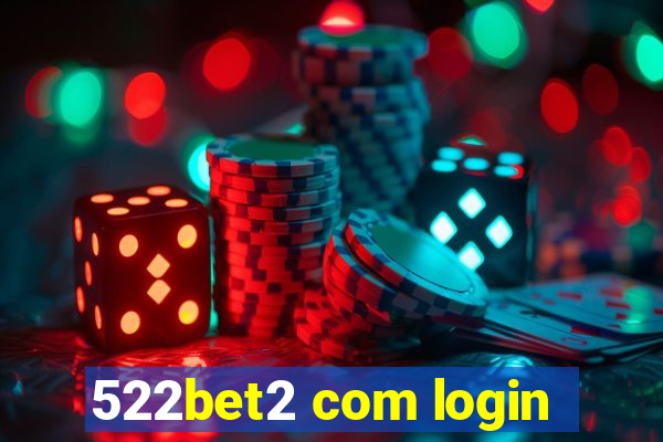 522bet2 com login