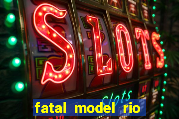 fatal model rio claro s o paulo