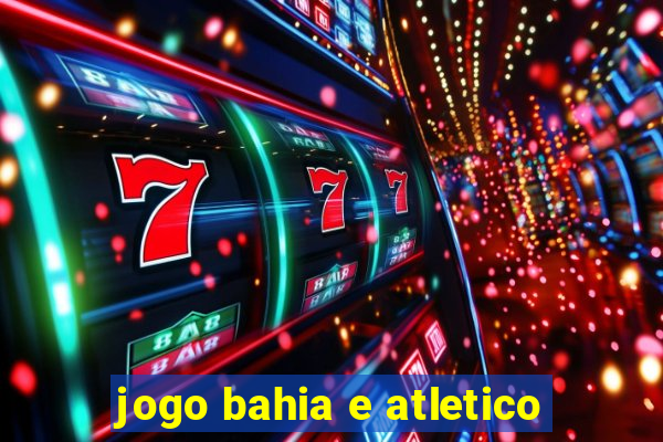 jogo bahia e atletico