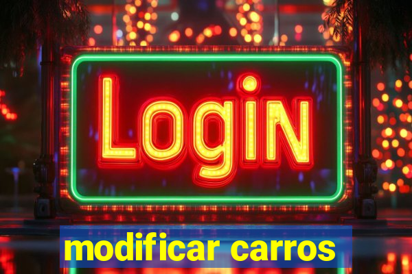 modificar carros