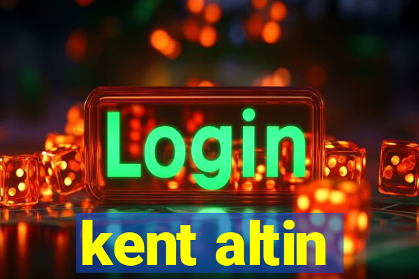 kent altin