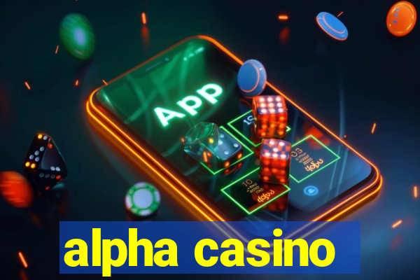 alpha casino