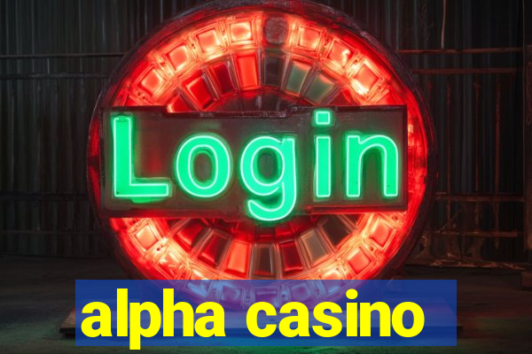 alpha casino