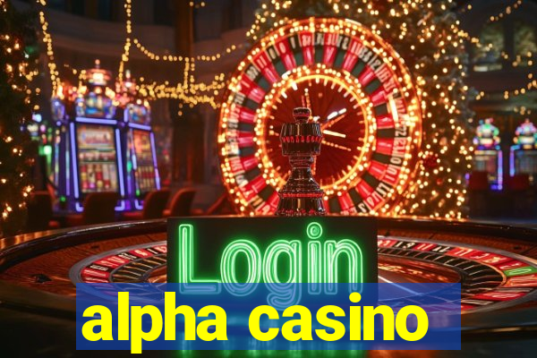 alpha casino