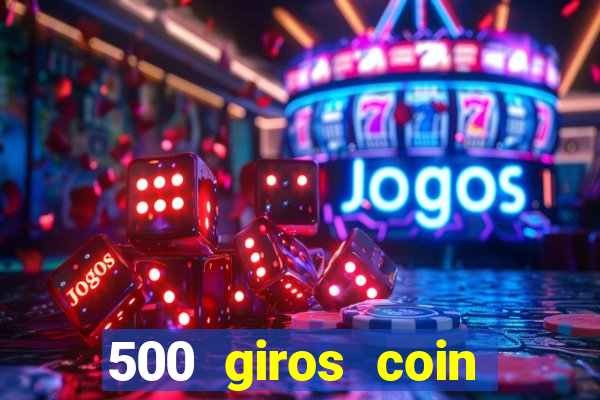 500 giros coin master grátis