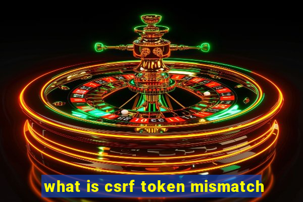 what is csrf token mismatch