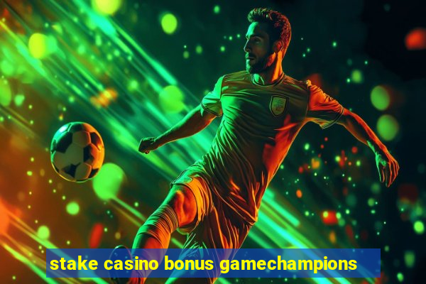 stake casino bonus gamechampions