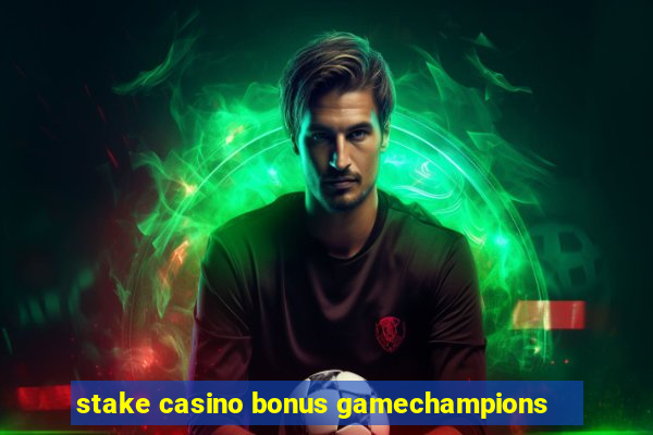 stake casino bonus gamechampions