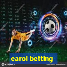 carol betting