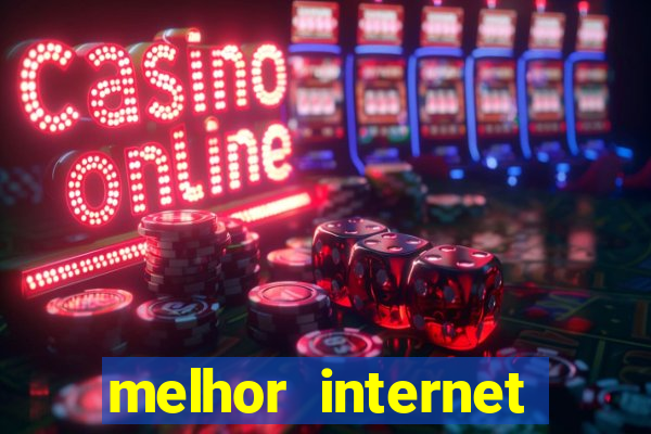 melhor internet para jogar online