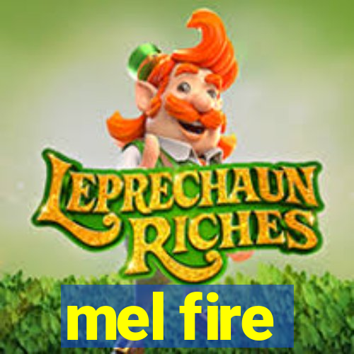 mel fire