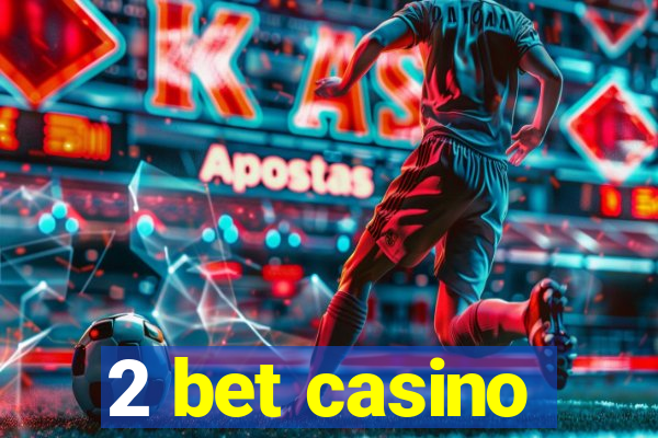 2 bet casino