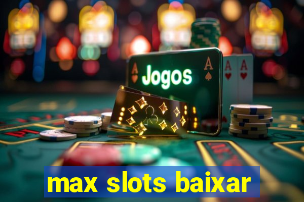 max slots baixar