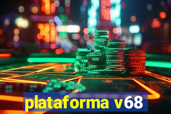 plataforma v68