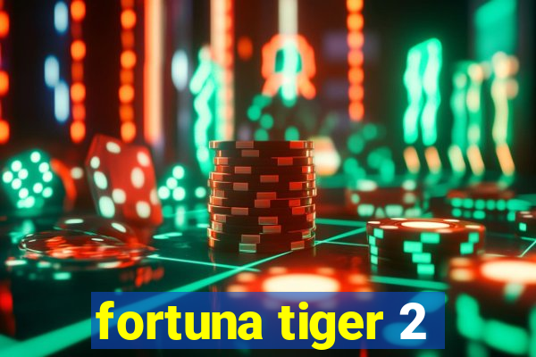 fortuna tiger 2