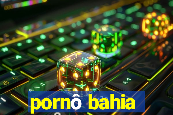 pornô bahia