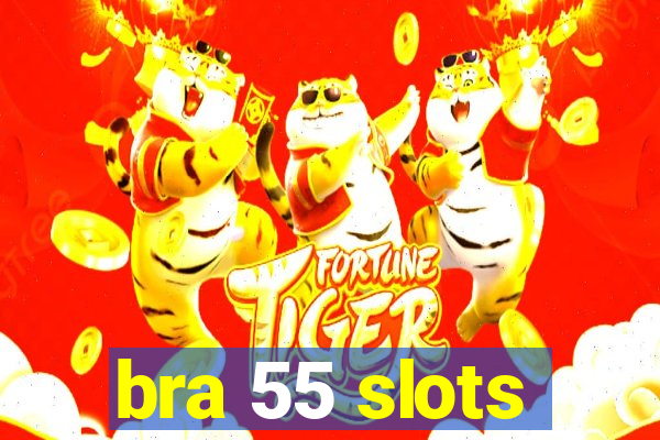 bra 55 slots