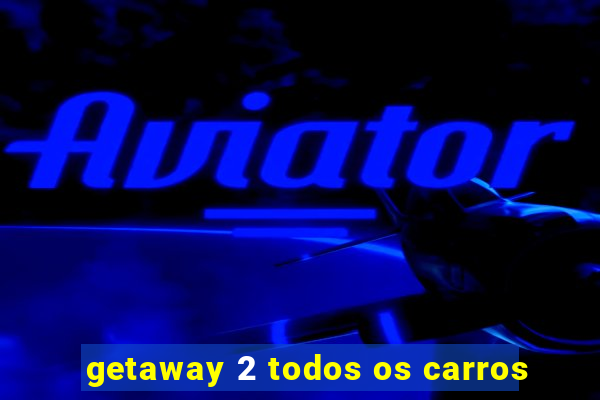 getaway 2 todos os carros