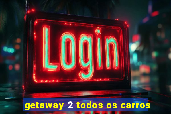 getaway 2 todos os carros