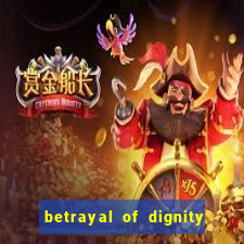 betrayal of dignity pt br