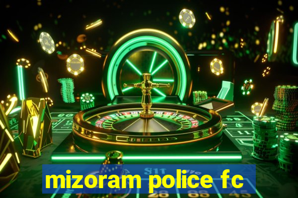 mizoram police fc