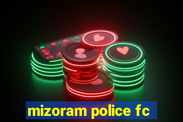 mizoram police fc