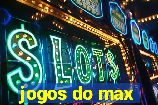 jogos do max