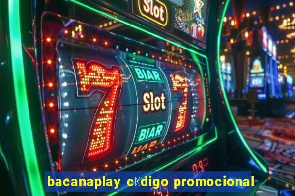 bacanaplay c贸digo promocional