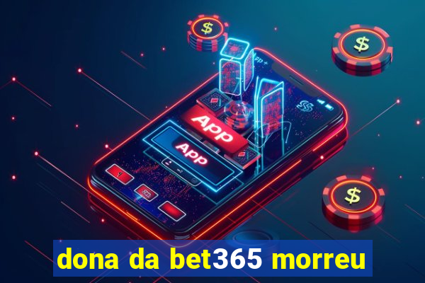 dona da bet365 morreu