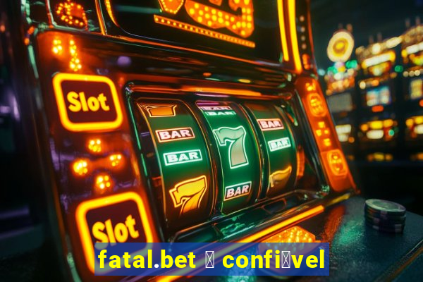 fatal.bet 茅 confi谩vel