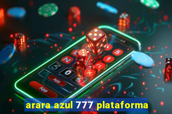 arara azul 777 plataforma